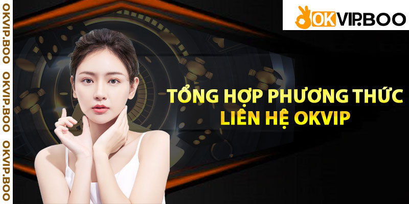 Tổng hợp phương thức liên hệ Okvip